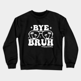 Bye Bruh Teacher Happy Last Day of School Crewneck Sweatshirt